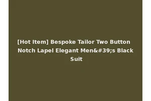 [Hot Item] Bespoke Tailor Two Button Notch Lapel Elegant Men's Black Suit