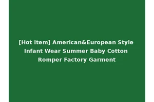 [Hot Item] American&European Style Infant Wear Summer Baby Cotton Romper Factory Garment