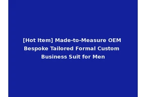 [Hot Item] Made-to-Measure OEM Bespoke Tailored Formal Custom Business Suit for Men