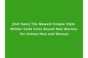 [Hot Item] The Newest Simple Style Winter Solid Color Round Nek Warmer for Unisex Men and Woman