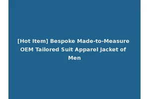 [Hot Item] Bespoke Made-to-Measure OEM Tailored Suit Apparel Jacket of Men