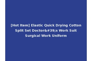 [Hot Item] Elastic Quick Drying Cotton Split Set Doctor's Work Suit Surgical Work Uniform
