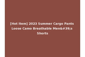 [Hot Item] 2023 Summer Cargo Pants Loose Camo Breathable Men's Shorts