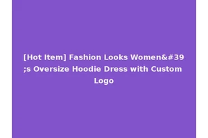 [Hot Item] Fashion Looks Women's Oversize Hoodie Dress with Custom Logo