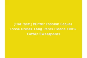 [Hot Item] Winter Fashion Casual Loose Unisex Long Pants Fleece 100% Cotton Sweatpants