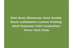 [Hot Item] Wholesale Good Quality Blank Sublimation Custom Printing Adult Polyester Satin Graduation Honor Sash Stole
