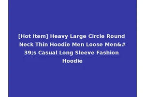 [Hot Item] Heavy Large Circle Round Neck Thin Hoodie Men Loose Men's Casual Long Sleeve Fashion Hoodie
