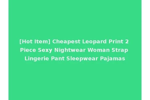 [Hot Item] Cheapest Leopard Print 2 Piece Sexy Nightwear Woman Strap Lingerie Pant Sleepwear Pajamas
