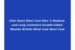[Hot Item] Wool Coat Men′ S Medium and Long Cashmere Double-Sided Woolen British Wind Coat Wool Coat
