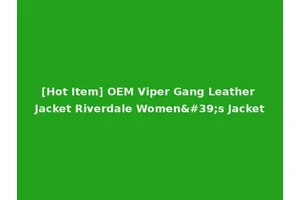 [Hot Item] OEM Viper Gang Leather Jacket Riverdale Women's Jacket