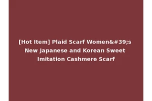 [Hot Item] Plaid Scarf Women's New Japanese and Korean Sweet Imitation Cashmere Scarf