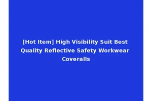 [Hot Item] High Visibility Suit Best Quality Reflective Safety Workwear Coveralls