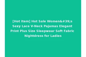 [Hot Item] Hot Sale Women's Sexy Lace V-Neck Pajamas Elegant Print Plus Size Sleepwear Soft Fabric Nightdress for Ladies