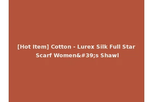 [Hot Item] Cotton - Lurex Silk Full Star Scarf Women's Shawl