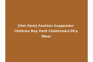 [Hot Item] Fashion Suspender Children Boy Pant Children's Wear