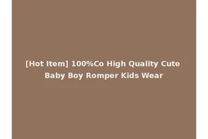 [Hot Item] 100%Co High Quality Cute Baby Boy Romper Kids Wear