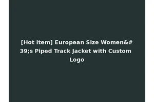 [Hot Item] European Size Women's Piped Track Jacket with Custom Logo