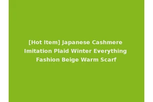 [Hot Item] Japanese Cashmere Imitation Plaid Winter Everything Fashion Beige Warm Scarf
