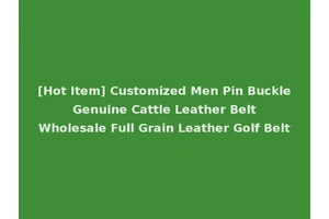 [Hot Item] Customized Men Pin Buckle Genuine Cattle Leather Belt Wholesale Full Grain Leather Golf Belt