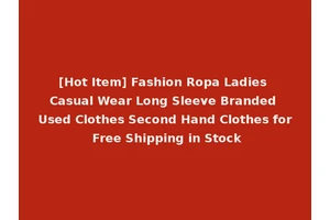 [Hot Item] Fashion Ropa Ladies Casual Wear Long Sleeve Branded Used Clothes Second Hand Clothes for Free Shipping in Stock