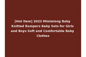 [Hot Item] 2023 Mimixiong Baby Knitted Rompers Baby Sets for Girls and Boys Soft and Comfortable Baby Clothes