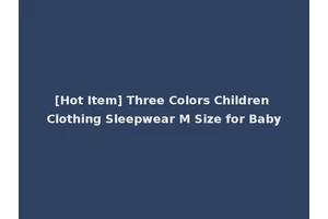 [Hot Item] Three Colors Children Clothing Sleepwear M Size for Baby