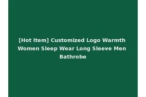 [Hot Item] Customized Logo Warmth Women Sleep Wear Long Sleeve Men Bathrobe