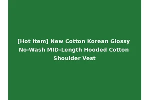 [Hot Item] New Cotton Korean Glossy No-Wash MID-Length Hooded Cotton Shoulder Vest
