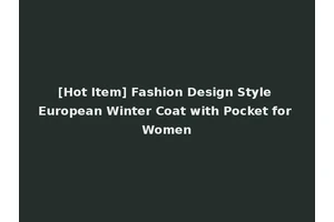 [Hot Item] Fashion Design Style European Winter Coat with Pocket for Women