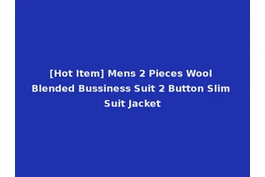[Hot Item] Mens 2 Pieces Wool Blended Bussiness Suit 2 Button Slim Suit Jacket