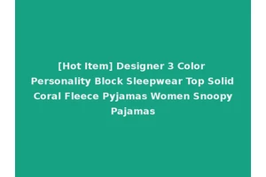 [Hot Item] Designer 3 Color Personality Block Sleepwear Top Solid Coral Fleece Pyjamas Women Snoopy Pajamas