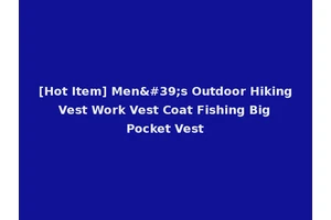 [Hot Item] Men's Outdoor Hiking Vest Work Vest Coat Fishing Big Pocket Vest