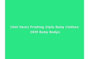 [Hot Item] Printing Style Baby Clothes OEM Baby Bodys