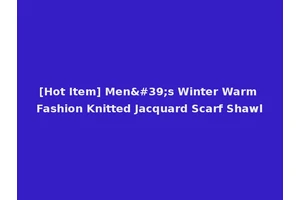 [Hot Item] Men's Winter Warm Fashion Knitted Jacquard Scarf Shawl