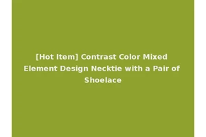 [Hot Item] Contrast Color Mixed Element Design Necktie with a Pair of Shoelace