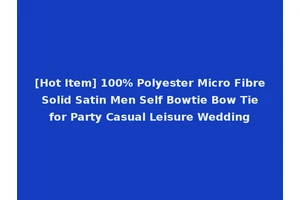 [Hot Item] 100% Polyester Micro Fibre Solid Satin Men Self Bowtie Bow Tie for Party Casual Leisure Wedding