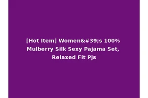 [Hot Item] Women's 100% Mulberry Silk Sexy Pajama Set, Relaxed Fit Pjs