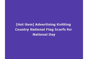 [Hot Item] Advertising Knitting Country National Flag Scarfs for National Day