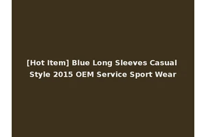 [Hot Item] Blue Long Sleeves Casual Style 2015 OEM Service Sport Wear