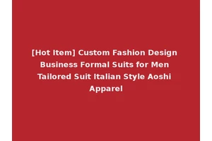 [Hot Item] Custom Fashion Design Business Formal Suits for Men Tailored Suit Italian Style Aoshi Apparel