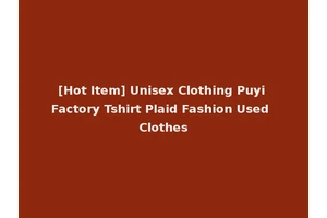 [Hot Item] Unisex Clothing Puyi Factory Tshirt Plaid Fashion Used Clothes