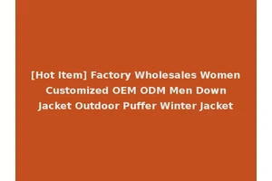 [Hot Item] Factory Wholesales Women Customized OEM ODM Men Down Jacket Outdoor Puffer Winter Jacket