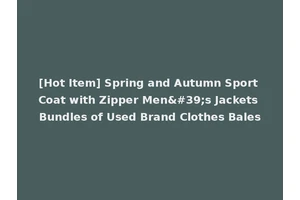 [Hot Item] Spring and Autumn Sport Coat with Zipper Men's Jackets Bundles of Used Brand Clothes Bales