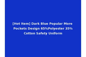 [Hot Item] Dark Blue Popular More Pockets Design 65%Polyester 35%Cotton Safety Uniform