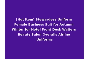 [Hot Item] Stewardess Uniform Female Business Suit for Autumn Winter for Hotel Front Desk Waiters Beauty Salon Overalls Airline Uniforms