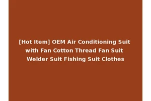 [Hot Item] OEM Air Conditioning Suit with Fan Cotton Thread Fan Suit Welder Suit Fishing Suit Clothes