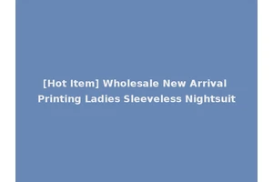 [Hot Item] Wholesale New Arrival Printing Ladies Sleeveless Nightsuit