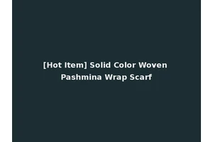 [Hot Item] Solid Color Woven Pashmina Wrap Scarf