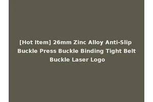 [Hot Item] 26mm Zinc Alloy Anti-Slip Buckle Press Buckle Binding Tight Belt Buckle Laser Logo