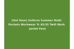 [Hot Item] Uniform Summer Multi Pockets Workwear Tc 65/35 Twill Work Jacket Pant